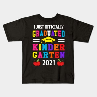 I JUST OFFICIALLY GRADUATED KINDERGARTEN 2021 Kids T-Shirt